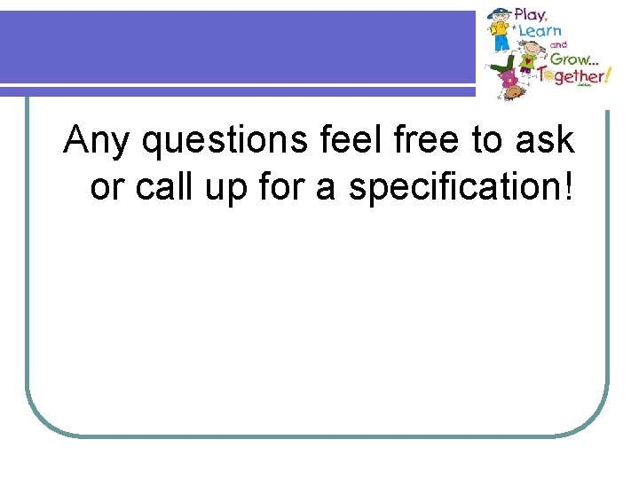 Any questions feel free to ask or call up for a specification! 