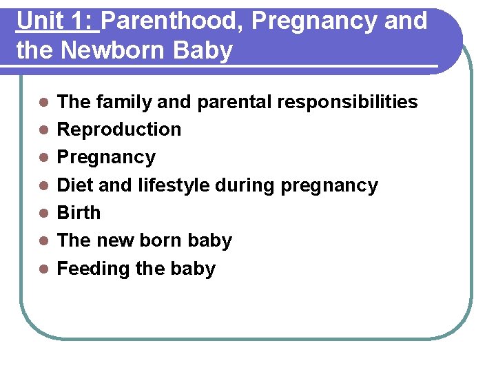 Unit 1: Parenthood, Pregnancy and the Newborn Baby l l l l The family