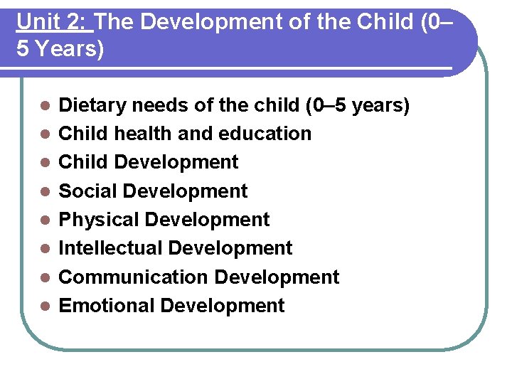 Unit 2: The Development of the Child (0– 5 Years) l l l l
