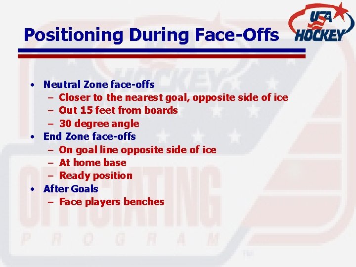Positioning During Face-Offs • Neutral Zone face-offs – Closer to the nearest goal, opposite