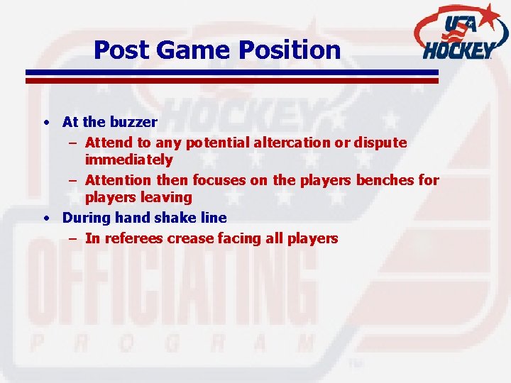 Post Game Position • At the buzzer – Attend to any potential altercation or