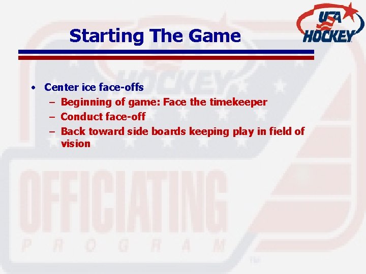 Starting The Game • Center ice face-offs – Beginning of game: Face the timekeeper