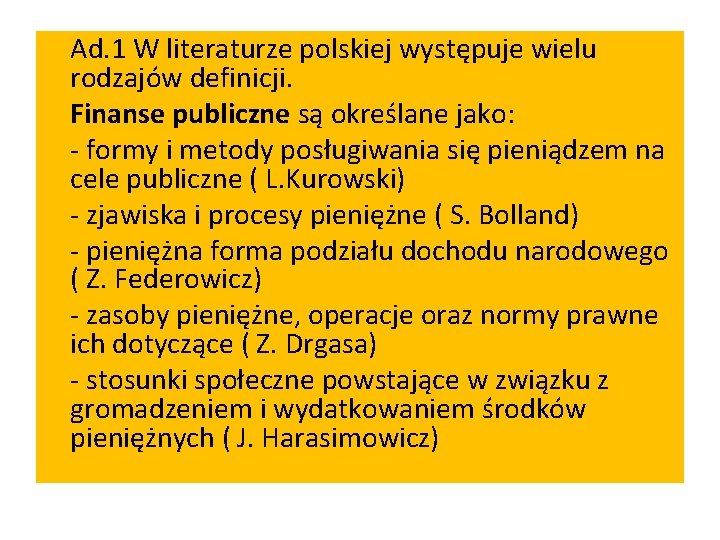 Ad. 1 W literaturze polskiej występuje wielu rodzajów definicji. Finanse publiczne są określane jako: