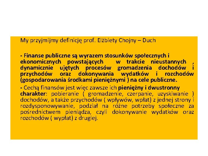 My przyjmijmy definicję prof. Elżbiety Chojny – Duch - Finanse publiczne są wyrazem stosunków