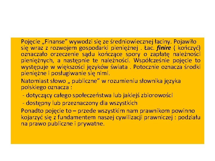Pojęcie „Finanse” wywodzi się ze średniowiecznej łaciny. Pojawiło się wraz z rozwojem gospodarki pieniężnej