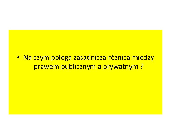  • Na czym polega zasadnicza różnica miedzy prawem publicznym a prywatnym ? 