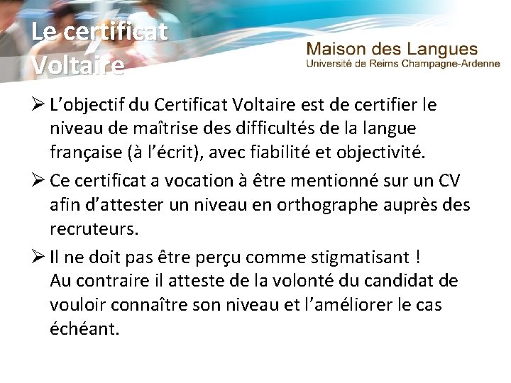 Le certificat Voltaire Ø L’objectif du Certificat Voltaire est de certifier le niveau de