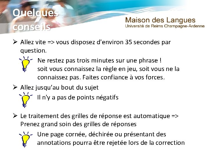 Quelques conseils Ø Allez vite => vous disposez d'environ 35 secondes par question. Ne