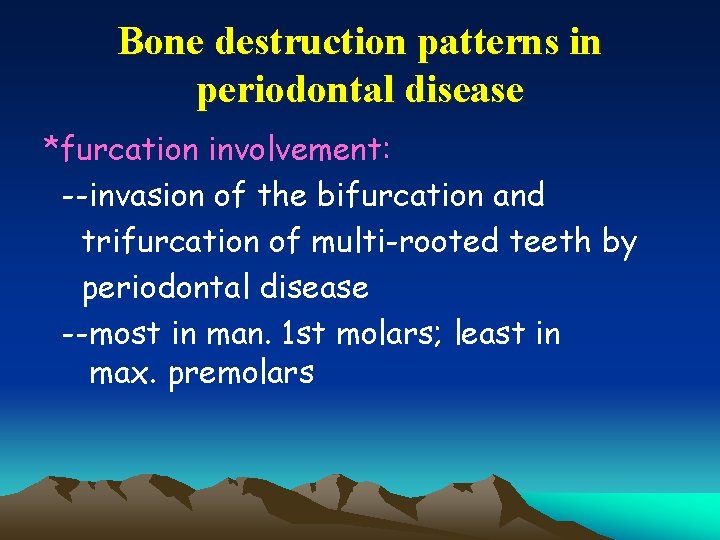 Bone destruction patterns in periodontal disease *furcation involvement: --invasion of the bifurcation and trifurcation