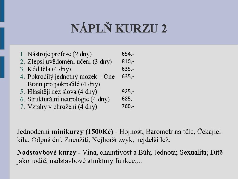 NÁPLŇ KURZU 2 1. 2. 3. 4. Nástroje profese (2 dny) Zlepši uvědomění učení