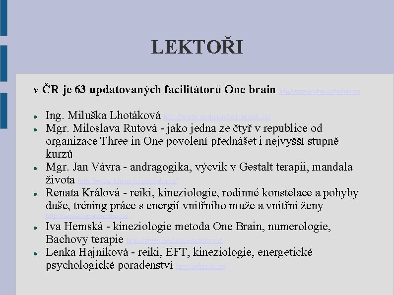LEKTOŘI v ČR je 63 updatovaných facilitátorů One brain http: //www. amikus. cz/facilitatory Ing.