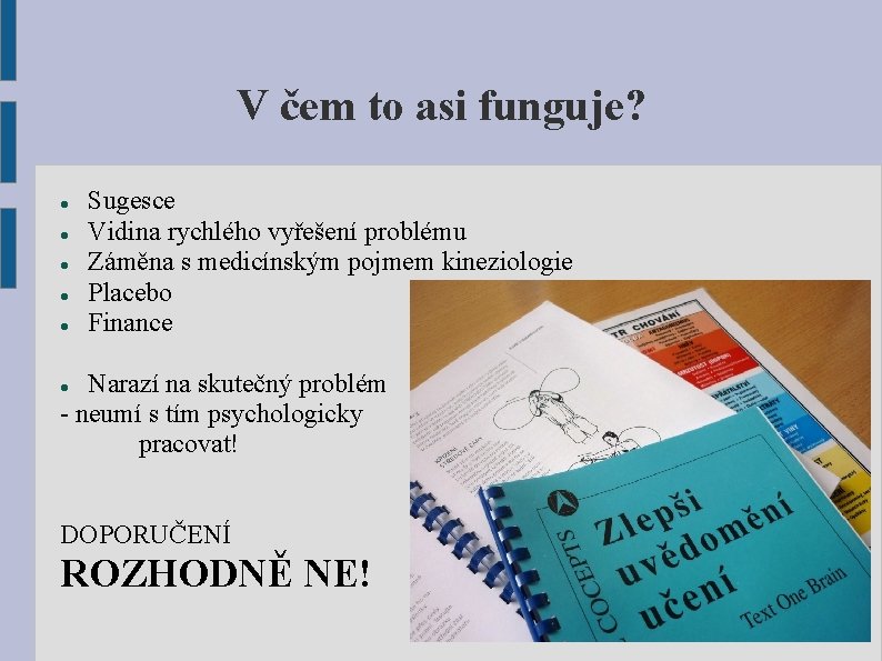 V čem to asi funguje? Sugesce Vidina rychlého vyřešení problému Záměna s medicínským pojmem