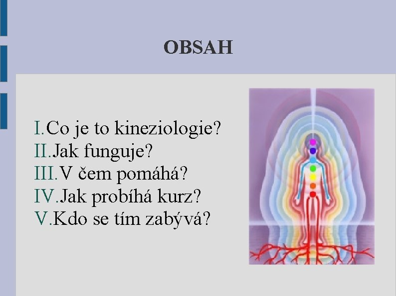 OBSAH I. Co je to kineziologie? II. Jak funguje? III. V čem pomáhá? IV.