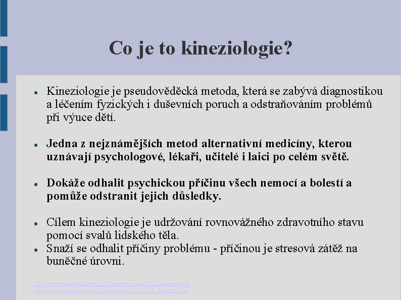 Co je to kineziologie? Kineziologie je pseudověděcká metoda, která se zabývá diagnostikou a léčením