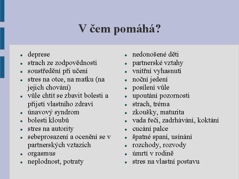 V čem pomáhá? deprese strach ze zodpovědnosti soustředění při učení stres na otce, na