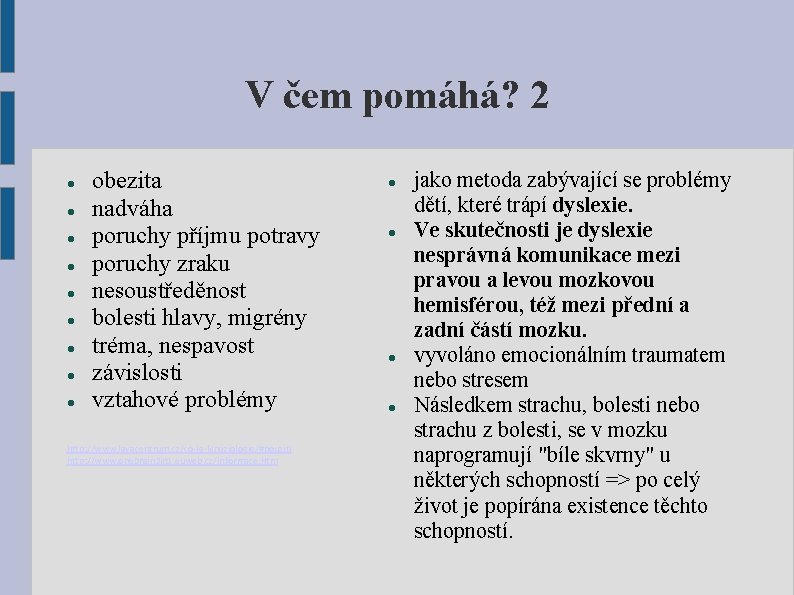 V čem pomáhá? 2 obezita nadváha poruchy příjmu potravy poruchy zraku nesoustředěnost bolesti hlavy,