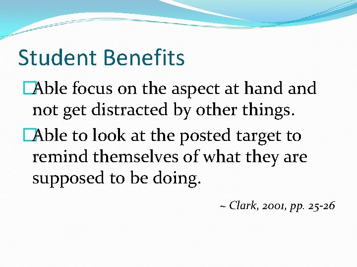 Student Benefits �Able focus on the aspect at hand not get distracted by other