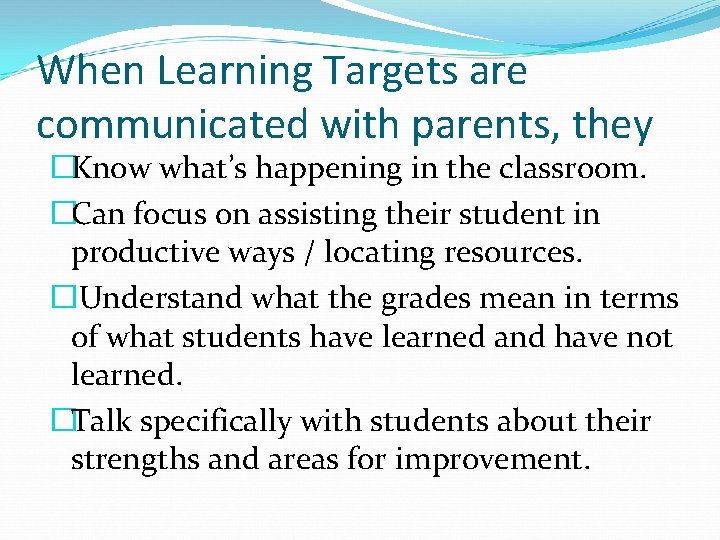 When Learning Targets are communicated with parents, they �Know what’s happening in the classroom.