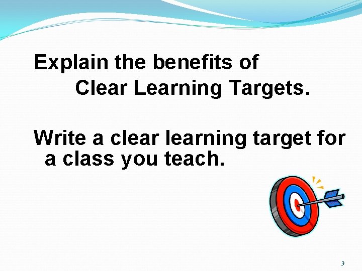 Explain the benefits of Clear Learning Targets. Write a clearning target for a class