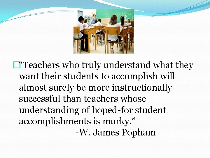 �“Teachers who truly understand what they want their students to accomplish will almost surely