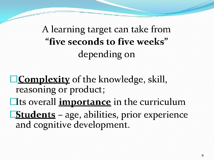 A learning target can take from “five seconds to five weeks” depending on �Complexity