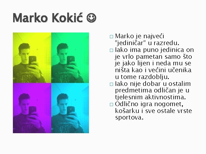 Marko Kokić Marko je najveći “jediničar” u razredu. � Iako ima puno jedinica on