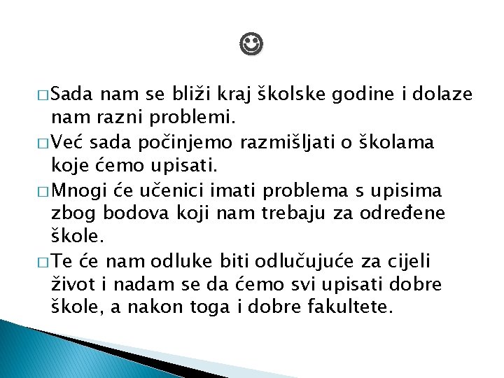  � Sada nam se bliži kraj školske godine i dolaze nam razni problemi.