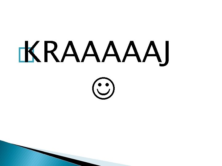 � KRAAAAAJ 