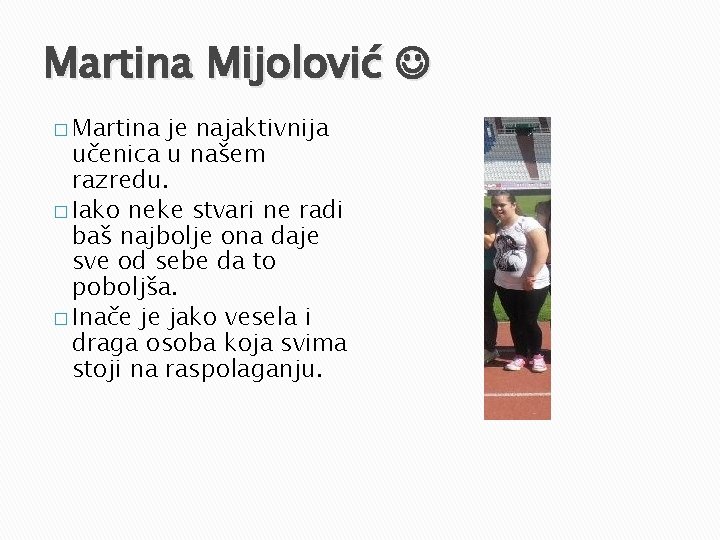 Martina Mijolović � Martina je najaktivnija učenica u našem razredu. � Iako neke stvari