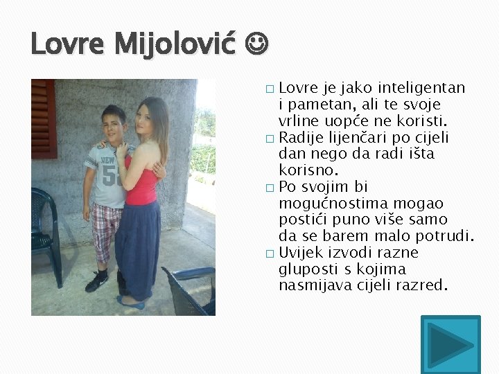 Lovre Mijolović Lovre je jako inteligentan i pametan, ali te svoje vrline uopće ne