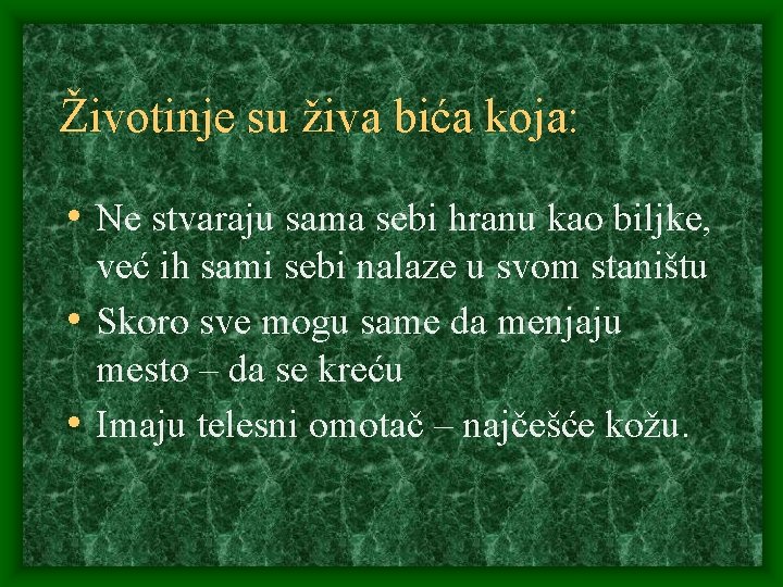 Životinje su živa bića koja: • Ne stvaraju sama sebi hranu kao biljke, već