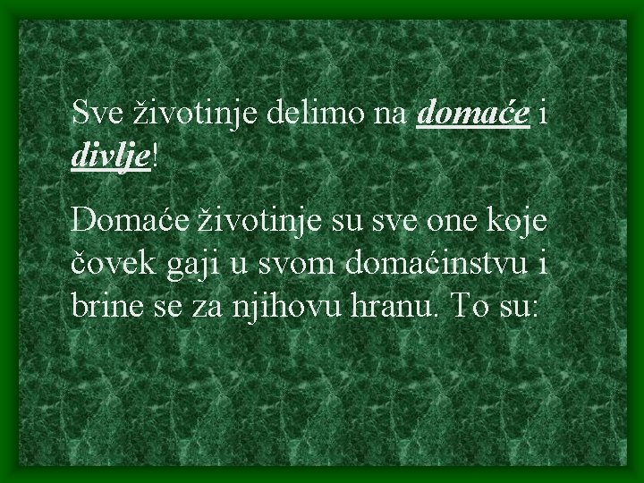 Sve životinje delimo na domaće i divlje! Domaće životinje su sve one koje čovek
