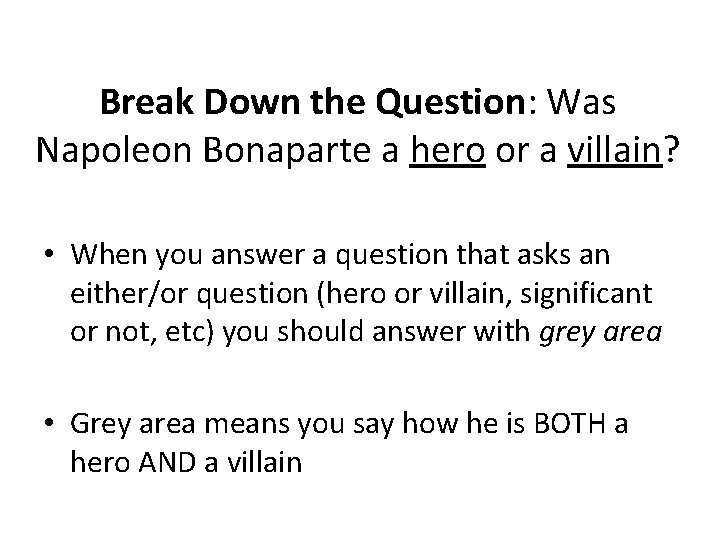 Break Down the Question: Was Napoleon Bonaparte a hero or a villain? • When