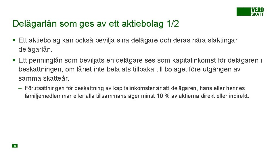 Delägarlån som ges av ett aktiebolag 1/2 § Ett aktiebolag kan också bevilja sina