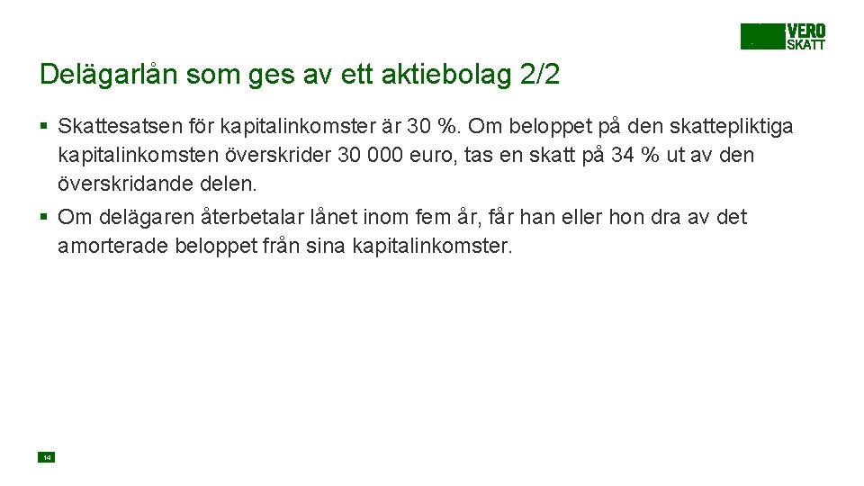 Delägarlån som ges av ett aktiebolag 2/2 § Skattesatsen för kapitalinkomster är 30 %.