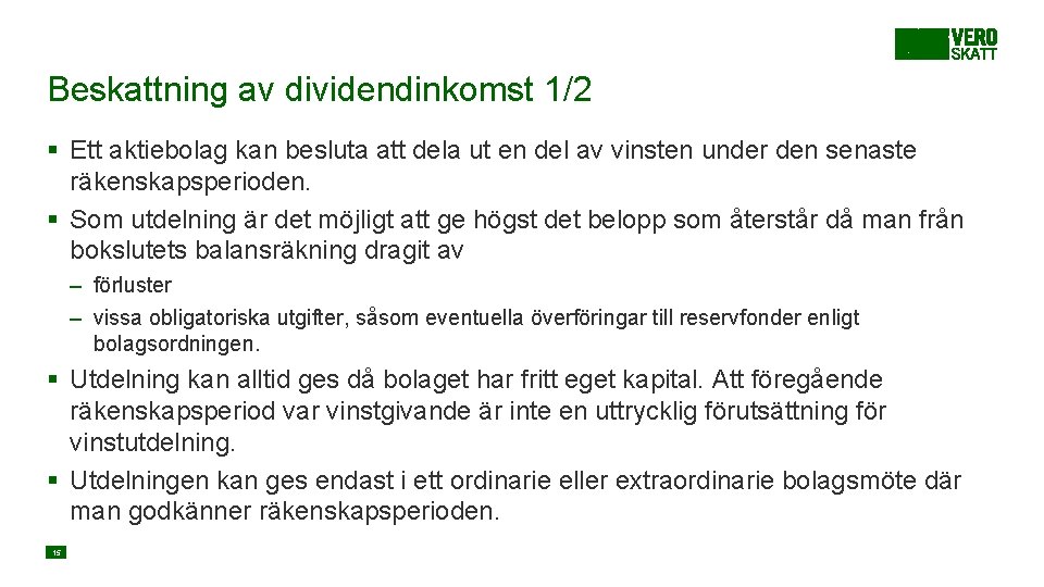 Beskattning av dividendinkomst 1/2 § Ett aktiebolag kan besluta att dela ut en del