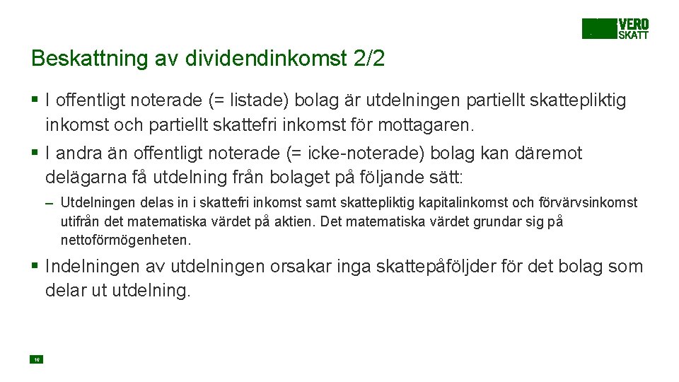 Beskattning av dividendinkomst 2/2 § I offentligt noterade (= listade) bolag är utdelningen partiellt