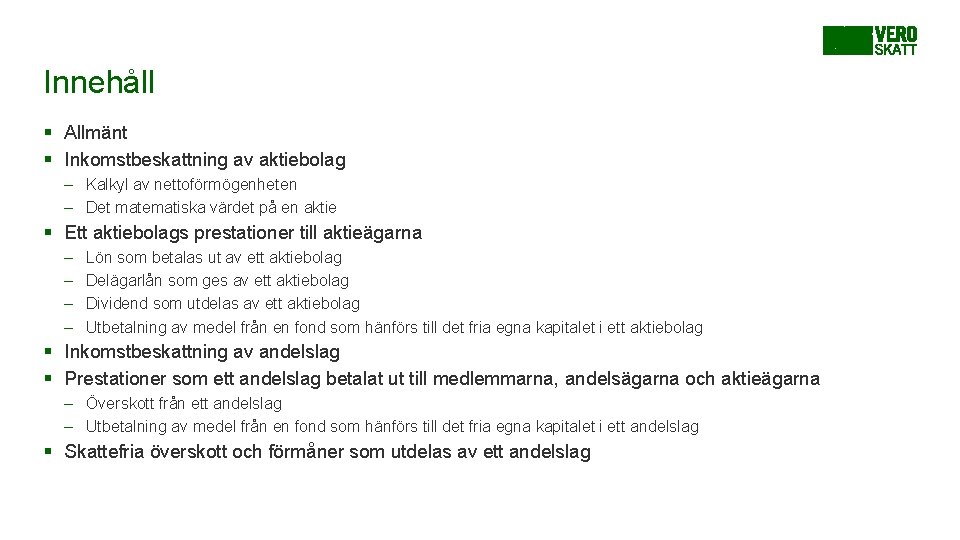 Innehåll § Allmänt § Inkomstbeskattning av aktiebolag – Kalkyl av nettoförmögenheten – Det matematiska