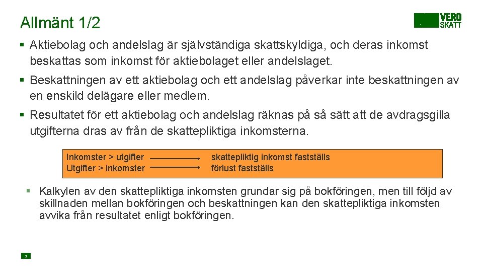 Allmänt 1/2 § Aktiebolag och andelslag är självständiga skattskyldiga, och deras inkomst beskattas som