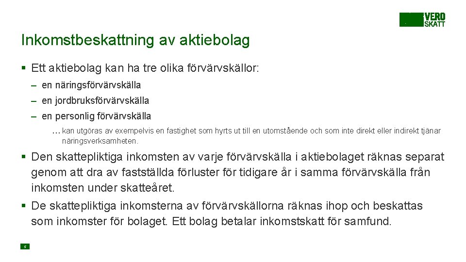 Inkomstbeskattning av aktiebolag § Ett aktiebolag kan ha tre olika förvärvskällor: – en näringsförvärvskälla