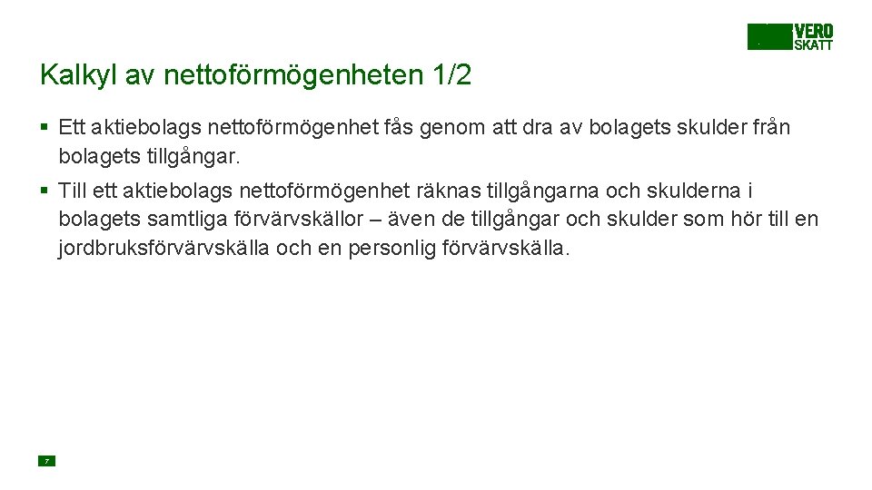 Kalkyl av nettoförmögenheten 1/2 § Ett aktiebolags nettoförmögenhet fås genom att dra av bolagets