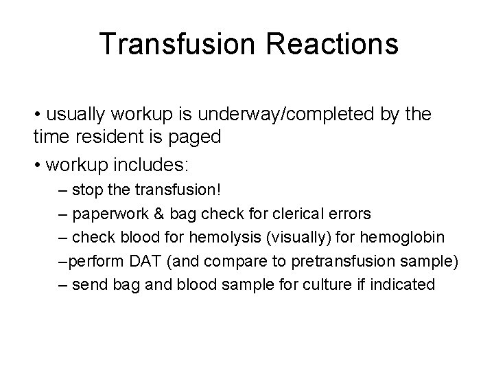 Transfusion Reactions • usually workup is underway/completed by the time resident is paged •