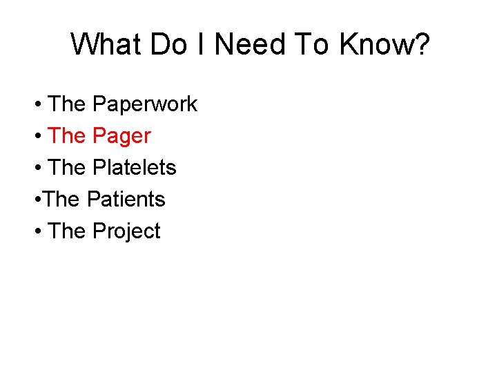 What Do I Need To Know? • The Paperwork • The Pager • The