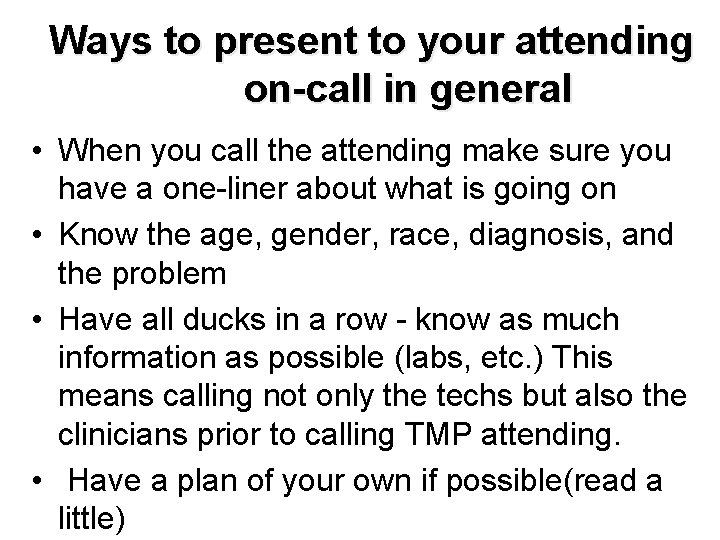 Ways to present to your attending on-call in general • When you call the