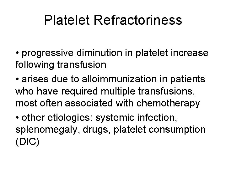 Platelet Refractoriness • progressive diminution in platelet increase following transfusion • arises due to
