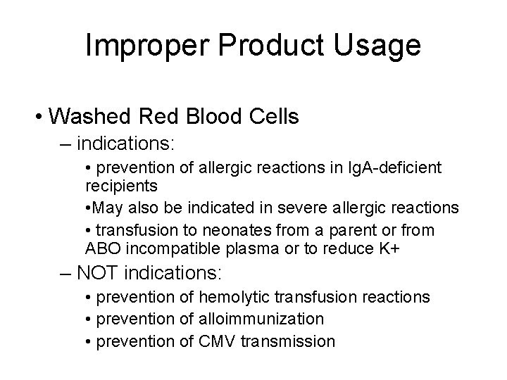 Improper Product Usage • Washed Red Blood Cells – indications: • prevention of allergic