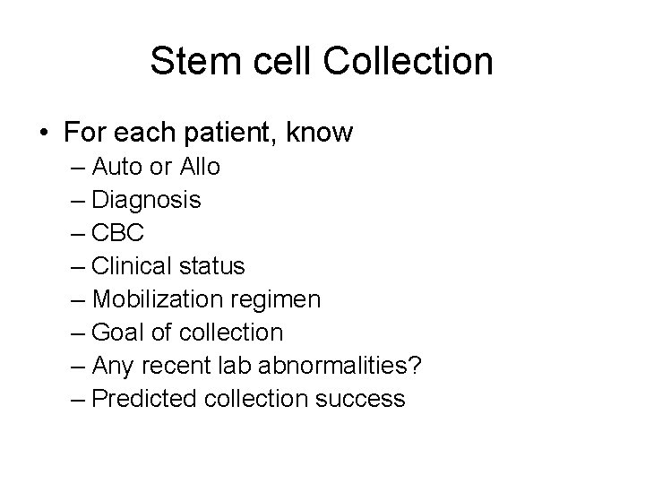 Stem cell Collection • For each patient, know – Auto or Allo – Diagnosis