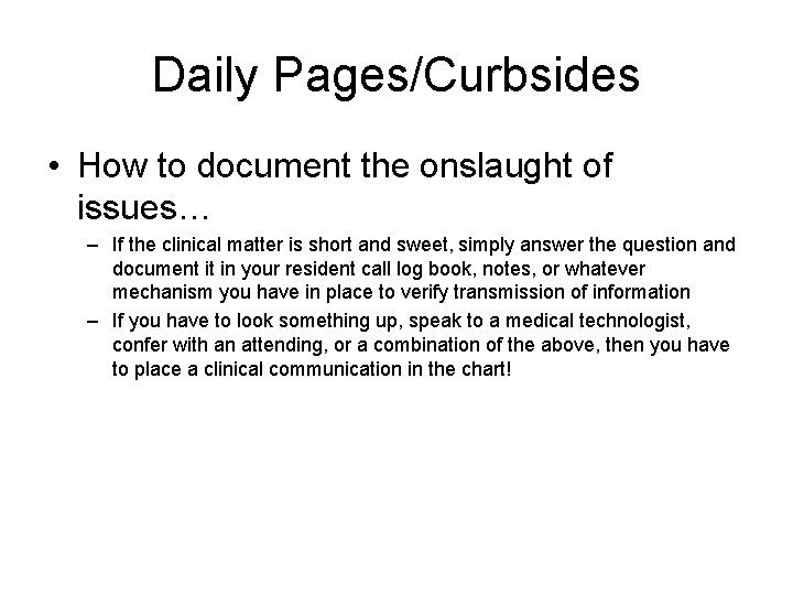 Daily Pages/Curbsides • How to document the onslaught of issues… – If the clinical