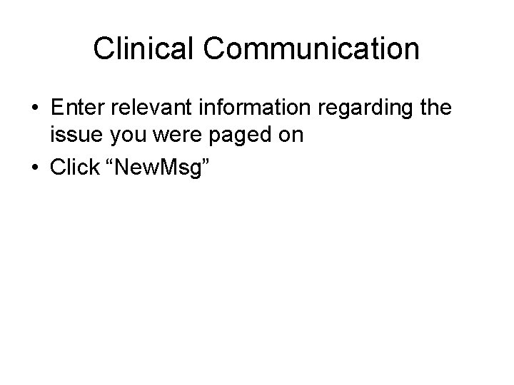 Clinical Communication • Enter relevant information regarding the issue you were paged on •