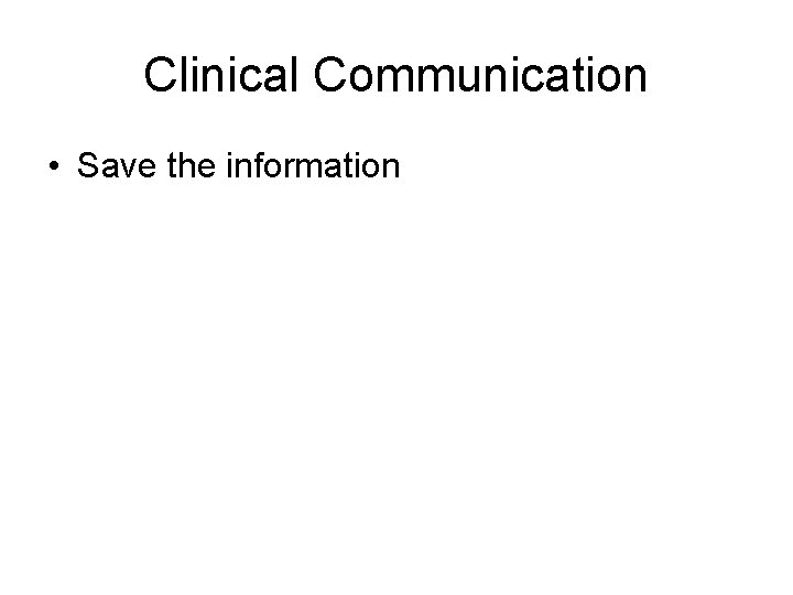 Clinical Communication • Save the information 